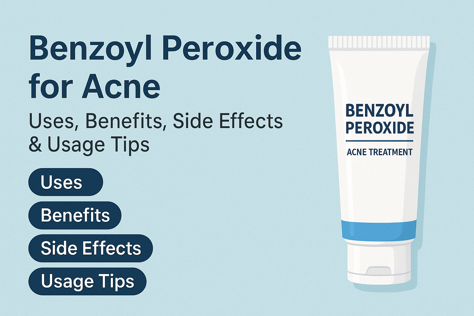 Benzoyl Peroxide for Acne: Uses, Benefits, Side Effects & Usage Tips